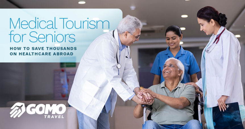 Medical Tourism for Seniors: How to Save Thousands on Healthcare Abroad